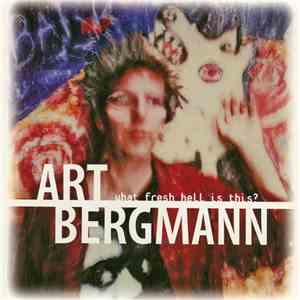 Art Bergmann - What Fresh Hell Is This? mp3 album