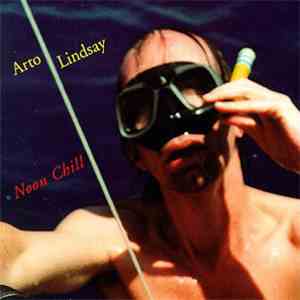 Arto Lindsay - Noon Chill mp3 album