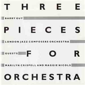 Barry Guy / London Jazz Composers Orchestra - Three Pieces For Orchestra mp3 album