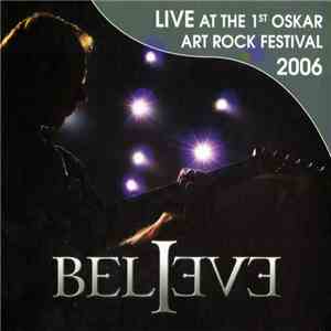Believe - Live At The 1st Oskar Art Rock Festival 2006 mp3 album