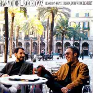 Ben Sidran · Johnny Griffin · Jimmy Woode · Ben Riley - Have You Met....Barcelona? mp3 album
