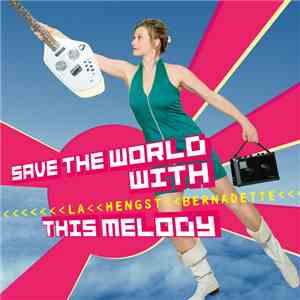 Bernadette La Hengst - Save The World With This Melody mp3 album