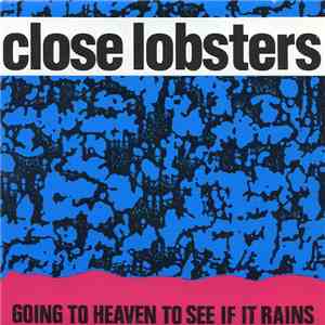 Close Lobsters - Going To Heaven To See If It Rains mp3 album