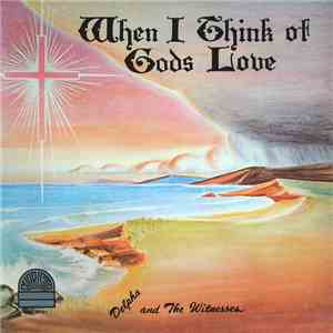 Delpha And The Witnesses - When I Think Of God's Love mp3 album