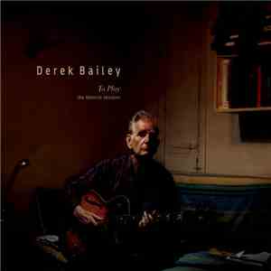 Derek Bailey - To Play (The Blemish Sessions) mp3 album