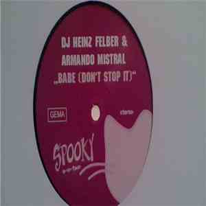 DJ Heinz Felber & Armando Mistral - Babe (Don't Stop It) mp3 album
