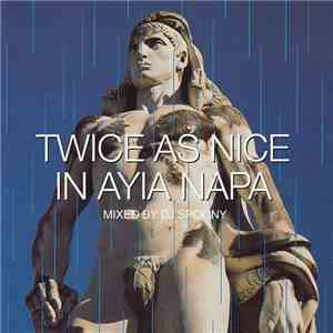 DJ Spoony - Twice As Nice In Ayia Napa mp3 album