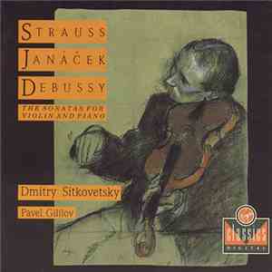 Dmitry Sitkovetsky, Pavel Gililov - Strauss, Janáček, Debussy - Sonatas For Violin And Piano mp3 album
