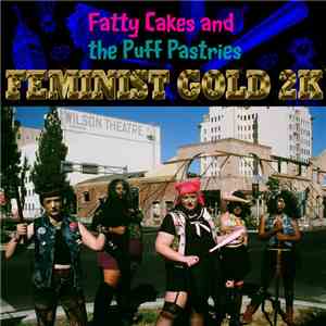 Fatty Cakes And The Puff Pastries - Feminist Gold 2k mp3 album