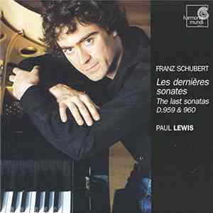 Franz Schubert, Paul Lewis  - Les Dernières Sonates - The Last Sonatas D.959 & 960 mp3 album