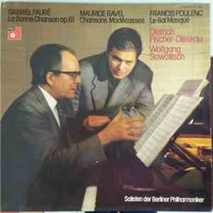 Gabriel Fauré / Maurice Ravel / Francis Poulenc, Dietrich Fischer-Dieskau, Wolfgang Sawallisch, Solisten Der Berliner Philharmoniker - La Bonne Chanson Op.61 / Chansons Madécasses / Le Bal Masqué mp3 album