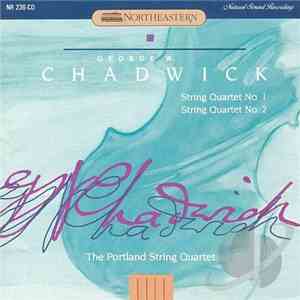 George W. Chadwick, The Portland String Quartet - String Quartets No. 1 & 2 mp3 album