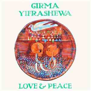 Girma Yifrashewa - Love & Peace mp3 album