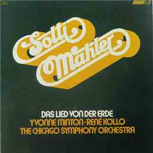 Gustav Mahler - The Chicago Symphony Orchestra, Georg Solti, Yvonne Minton, René Kollo - Das Lied Von Der Erde mp3 album