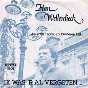 Han Wellerdieck - Ik Was 'r Al Vergeten..... mp3 album