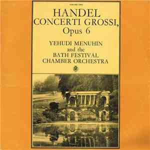 Handel – Yehudi Menuhin And The Bath Festival Orchestra - Concerti Grossi, Opus 6, Volume Two mp3 album