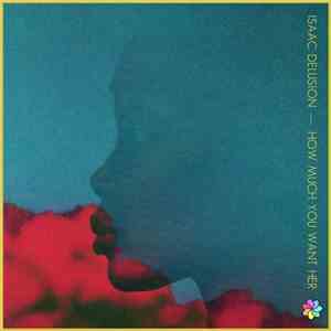 Isaac Delusion - How Much You Want Her mp3 album