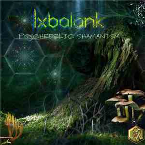 Ixbalank - Psychedelic Shamanism mp3 album