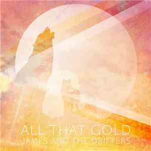 James And The Drifters - All That Gold mp3 album