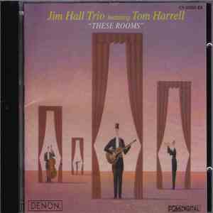 Jim Hall Trio featuring Tom Harrell - These Rooms mp3 album