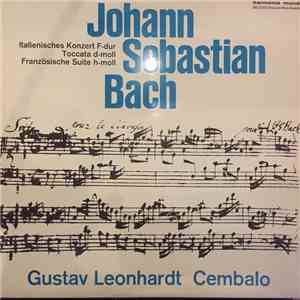 Johann Sebastian Bach, Gustav Leonhardt - Italienisches Konzert F-dur Toccata d-moll Französische Suite h-moll mp3 album