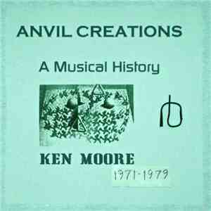 Ken Moore  - Anvil Creations: A Musical History 1971-1979 mp3 album