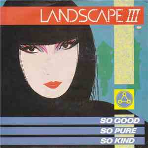 Landscape III - So Good, So Pure, So Kind mp3 album