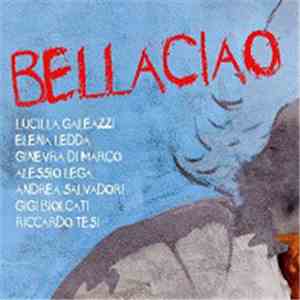 Lucilla Galeazzi, Elena Ledda, Ginevra Di Marco, Alessio Lega, Andrea Salvadori, Gigi Biolcati, Riccardo Tesi - Bella Ciao mp3 album