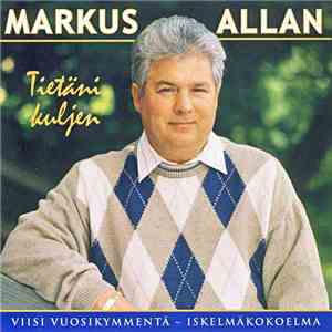 Markus Allan - Tietäni Kuljen - Viisi Vuosikymmentä mp3 album