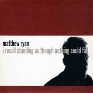 Matthew Ryan - i recall standing as though nothing could fall mp3 album