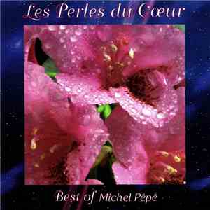 Michel Pépé - Les Perles Du Cœur - Best Of Michel Pépé mp3 album