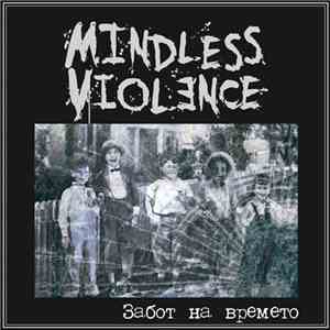 Mindless Violence - Забот на Времето mp3 album