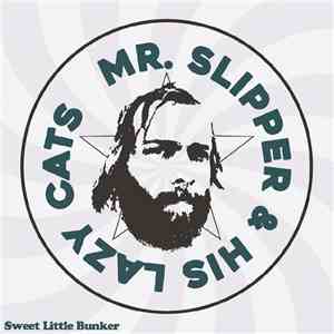 Mr. Slipper & His Lazy Cats - Sweet Little Bunker mp3 album