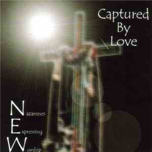 Nazarenes Expressing Worship - Captured By Love mp3 album