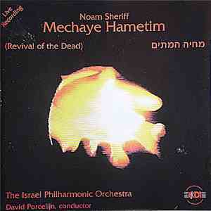 Noam Sheriff / The Israel Philharmonic Orchestra Conducted By David Porcelijn - Mechaye Hametim (Revival Of The Dead) mp3 album