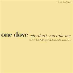 One Dove - Why Don't You Take Me (Secret Knowledge / Underworld Remixes) mp3 album