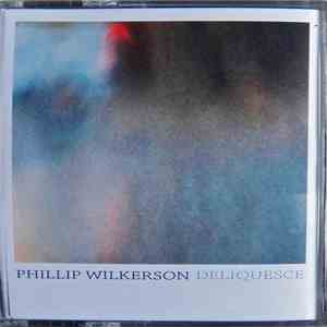Phillip Wilkerson - Deliquesce mp3 album