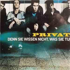 Privat  - Denn Sie Wissen Nicht Was Sie Tun mp3 album