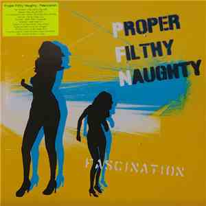Proper Filthy Naughty - Fascination mp3 album