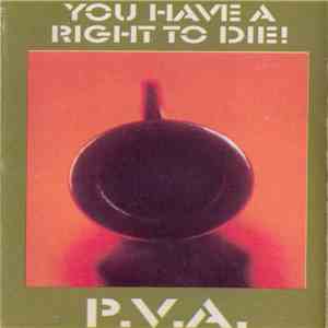 P.V.A. - You Have A Right To Die! mp3 album