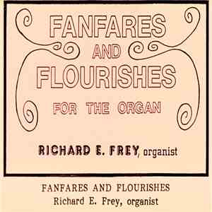 Richard E. Frey - Fanfares And Flourishes For The Organ mp3 album
