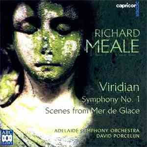 Richard Meale, Adelaide Symphony Orchestra, David Porcelijn - Richard Meale: Viridian / Symphony No. 1 / Scenes from Mer de Glace mp3 album