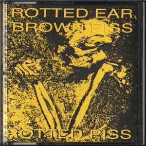 Rotted Ear / Brown Piss - Rotted Piss mp3 album