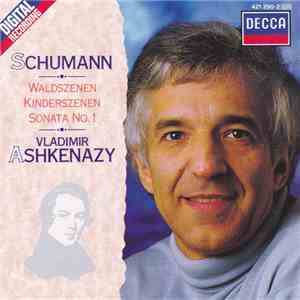 Schumann - Vladimir Ashkenazy - Piano Works Vol. 3: Waldszenen / Kinderszenen / Sonata No.1 In F Sharp Minor mp3 album