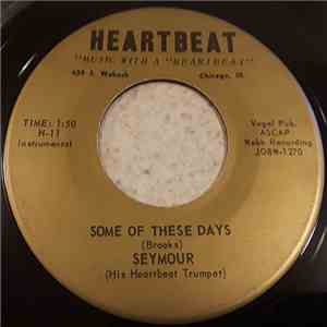 Seymour (His Heartbeat Trumpet) - Some Of These Days / I'll See You In My Dreams mp3 album