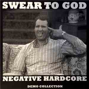 Swear To God - Negative Hardcore - Demo Collection mp3 album
