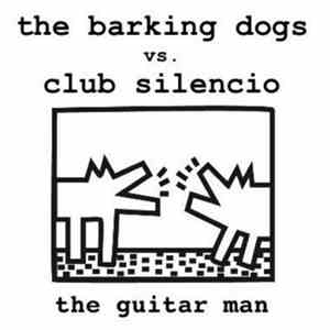 The Barking Dogs vs. Club Silencio - The Guitar Man mp3 album