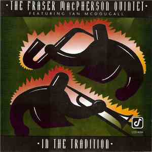 The Fraser MacPherson Quintet Featuring Ian McDougall - In The Tradition mp3 album