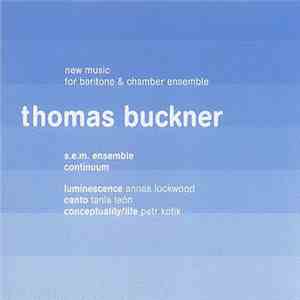 Thomas Buckner - S.E.M. Ensemble / Continuum  - Annea Lockwood / Tania León / Petr Kotik - New Music For Baritone & Chamber Ensemble mp3 album
