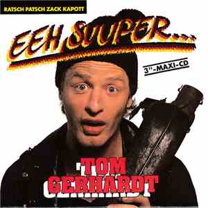 Tom Gerhardt - Eeh, Suuper... (Ratsch Patsch Zack Kapott) mp3 album